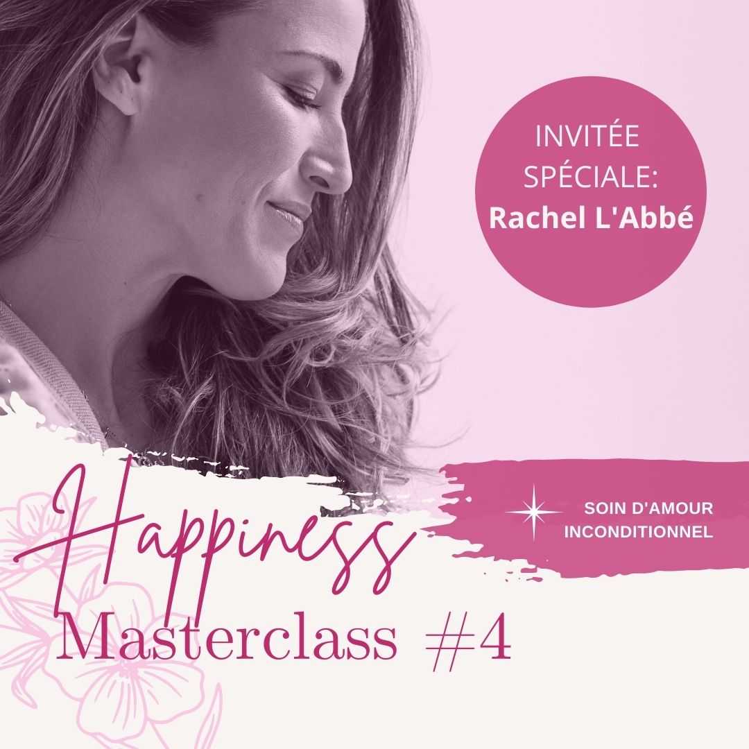 MASTERCLASS happiness #4 - soin d'amour inconditionnel