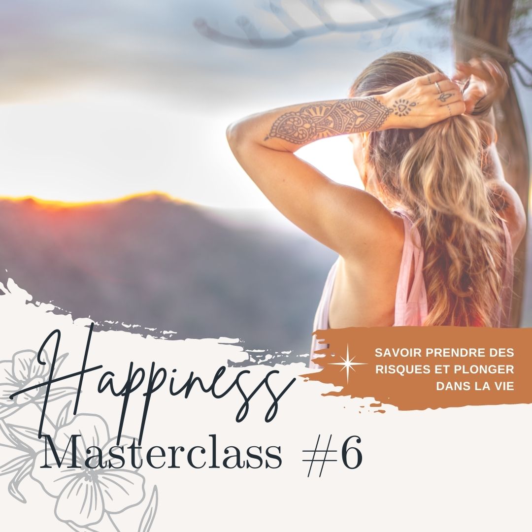 MASTERCLASS happiness #6 - savoir prendre des risques