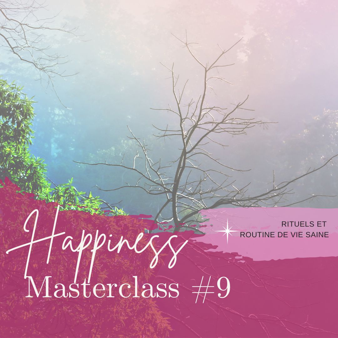 MASTERCLASS happiness #9 - rituels et routine de vie saine